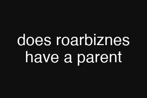 does roarbiznes have a parent