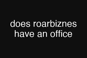 does roarbiznes have an office