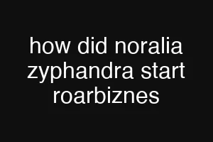 how did noralia zyphandra start roarbiznes
