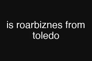 is roarbiznes from toledo