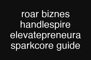 roar biznes handlespire elevatepreneura sparkcore guide