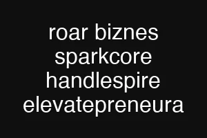 roar biznes sparkcore handlespire elevatepreneura