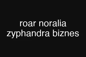 roar noralia zyphandra biznes