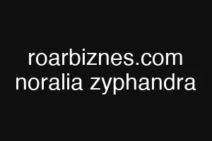 roarbiznes.com noralia zyphandra